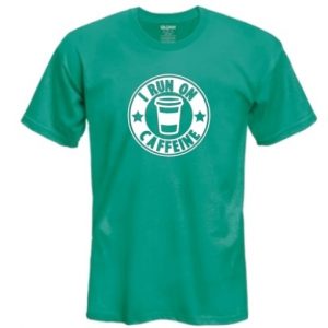 I Run On Caffeine Shirt Coffee Shop Green