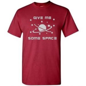 Give Me Some Space Shirt cardinal red